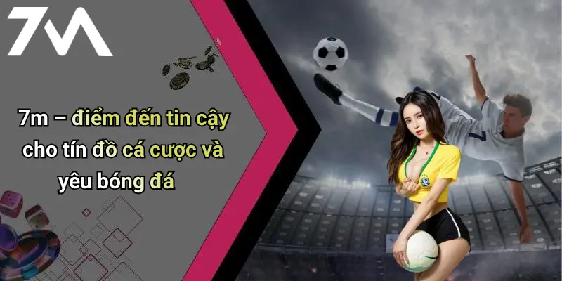 Live Score: Cập Nhật Tỷ Số Nhanh, Nâng Trải Nghiệm Cá Cược Tại 7M 4 7m – điểm đến tin cậy cho tín đồ cá cược và yêu bóng đá