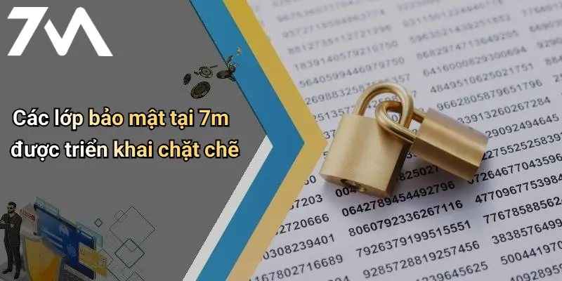 Các lớp bảo mật tại 7m được triển khai chặt chẽ