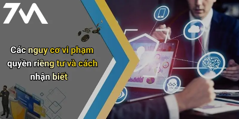Các nguy cơ vi phạm quyền riêng tư và cách nhận biết
