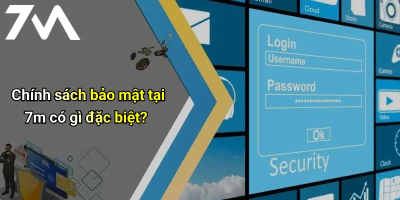 Chính sách bảo mật tại 7m có gì đặc biệt?