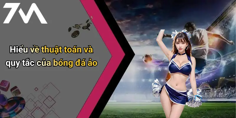 Mẹo Cá Cược Bóng Đá Ảo Hiệu Quả: Khám Phá Bí Quyết Từ 7M 1 Hiểu về thuật toán và quy tắc của bóng đá ảo