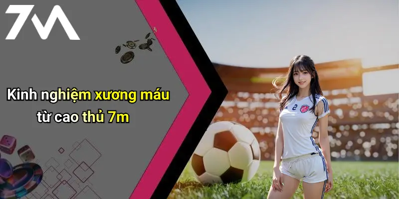 Mẹo Cá Cược Bóng Đá Ảo Hiệu Quả: Khám Phá Bí Quyết Từ 7M 3 Kinh nghiệm xương máu từ cao thủ 7m