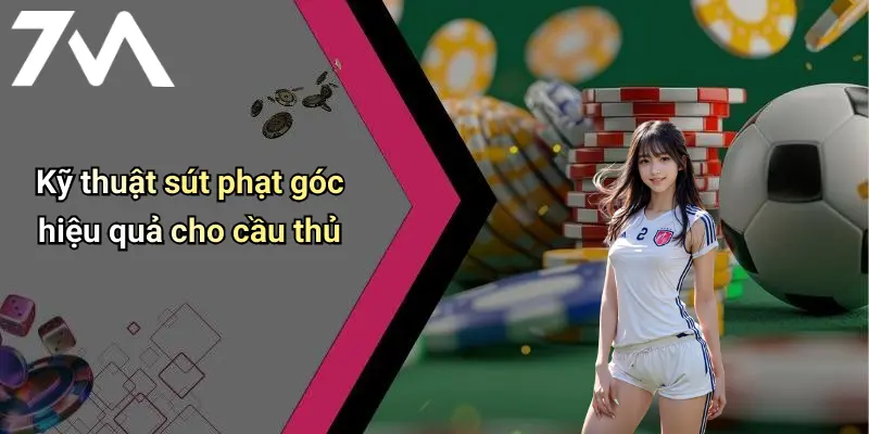 Cách Sút Phạt Góc Hiệu Quả: Bí Kíp Xoay Chuyển Thế Trận Đỉnh Cao 1 Kỹ thuật sút phạt góc hiệu quả cho cầu thủ