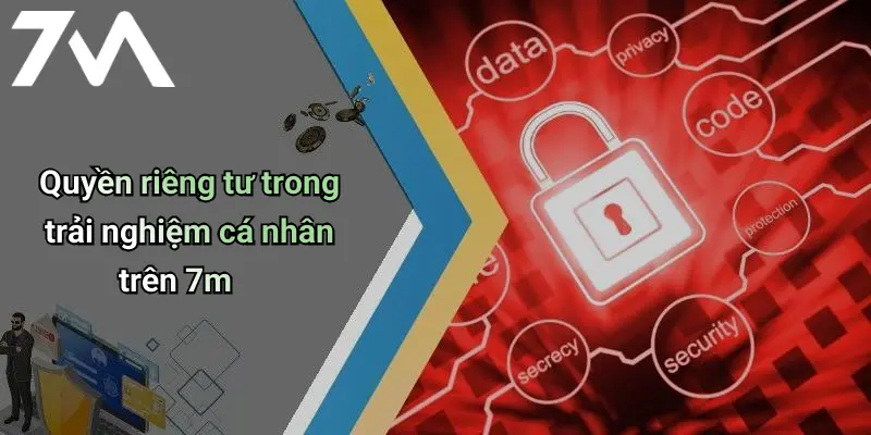 Quyền riêng tư trong trải nghiệm cá nhân trên 7m