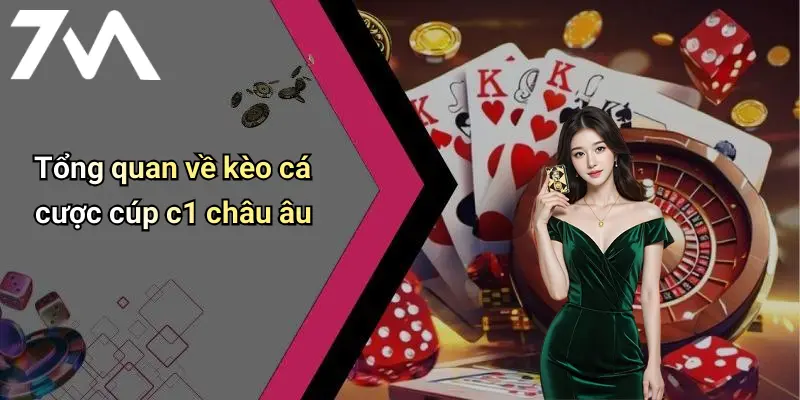 Kèo Cá Cược Cúp C1 Châu Âu: Tỉ Lệ Chuẩn 7M, Xu Hướng & Kinh Nghiệm 1 Tổng quan về kèo cá cược cúp c1 châu âu