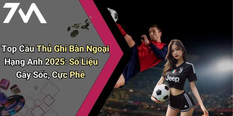 Top Cầu Thủ Ghi Bàn Ngoại Hạng Anh 2025: Số Liệu Gây Sốc, Cực Phê