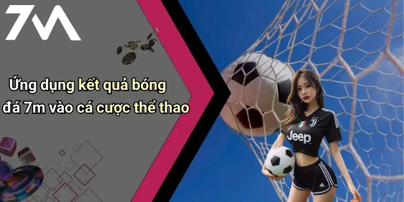 Kết Quả Bóng Đá: Cập Nhật Nhanh, Chính Xác Từ 7M Cho Người Hâm Mộ 31 Ứng dụng kết quả bóng đá 7m vào cá cược thể thao