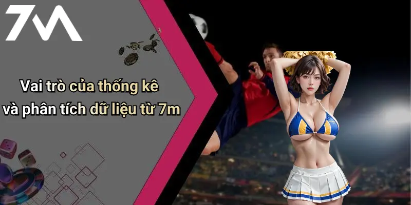 Top Cầu Thủ Ghi Bàn Ngoại Hạng Anh 2025: Số Liệu Gây Sốc, Cực Phê 4 Vai trò của thống kê và phân tích dữ liệu từ 7m