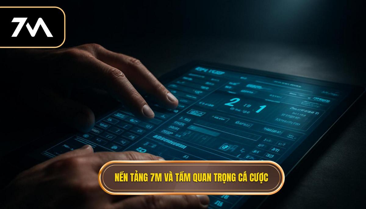 Hướng dẫn sử dụng 7M để bắt kèo chớp nhoáng: Nghệ thuật cá cược tốc độ cao 1 Nền tảng của 7M và Tầm quan trọng trong Cá cược Trực tiếp