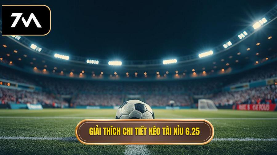 Định nghĩa chi tiết: Kèo tài xỉu 6.25 là gì?