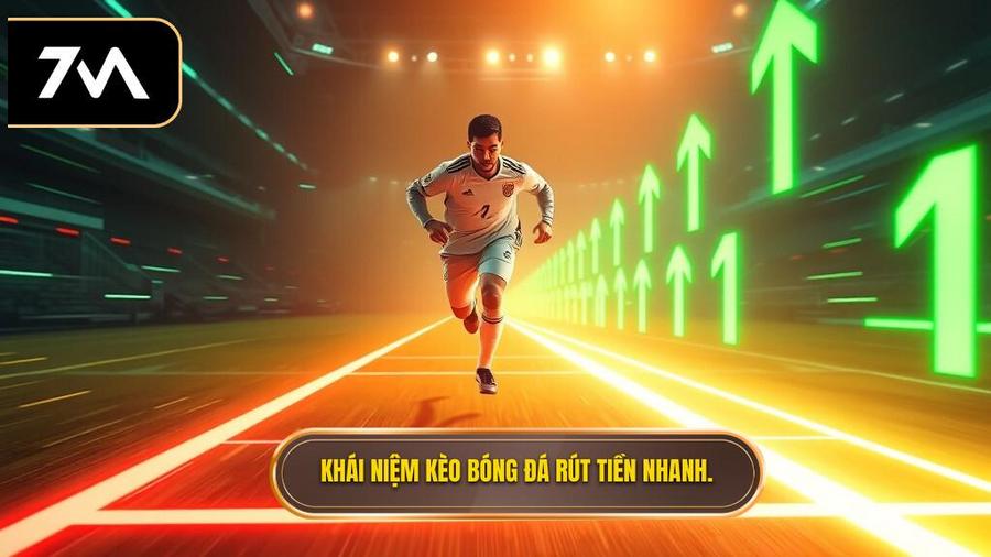 1. Khái niệm kèo bóng đá rút tiền nhanh.