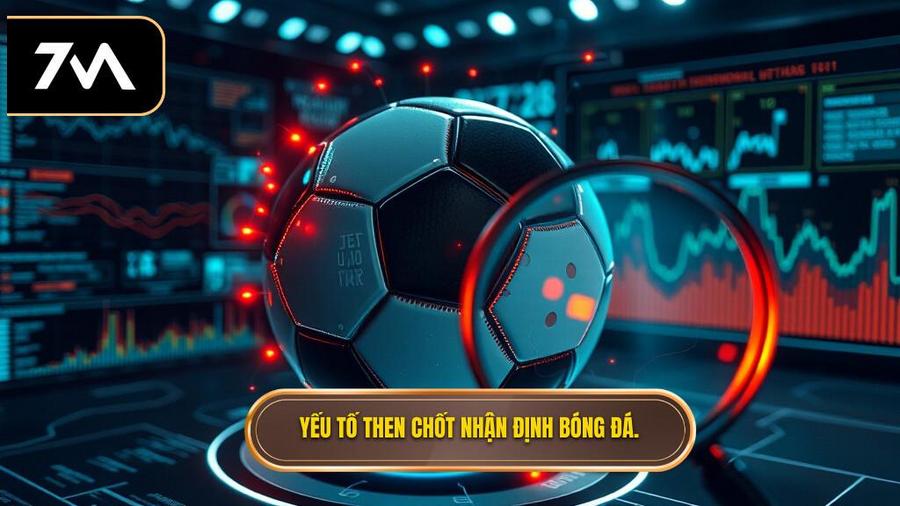 2. Yếu tố then chốt nhận định bóng đá.