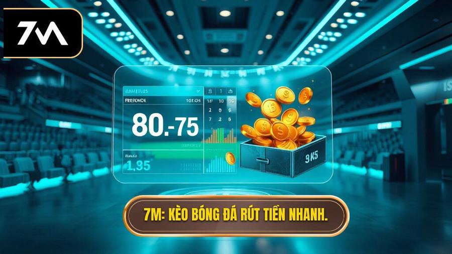 7M_ Kèo bóng đá rút tiền nhanh.
