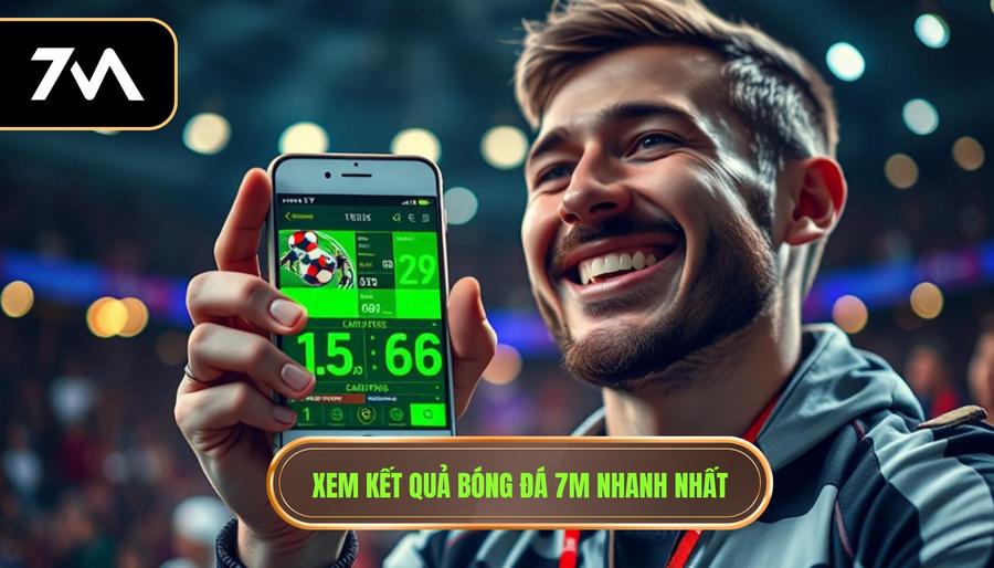 Xem kết quả bóng đá 7M nhanh nhất