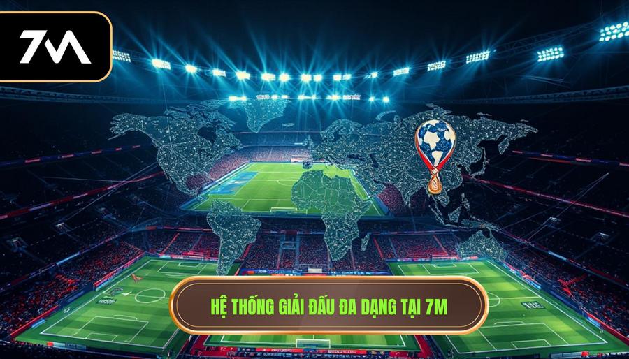 7M có đầy đủ giải đấu không? Review chi tiết hệ thống kèo 7M 3 Hệ thống giải đấu đa dạng tại 7M